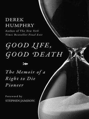 cover image of Good Life, Good Death: the Memoir of a Right to Die Pioneer